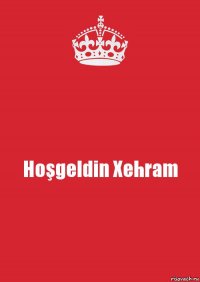 Hoşgeldin Xehram