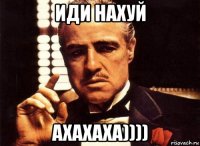 иди нахуй ахахаха))))