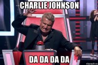 charlie johnson da da da da