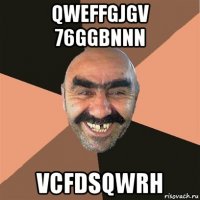 qweffgjgv 76ggbnnn vcfdsqwrh