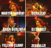 Martin Garrix! Scrillex! Dash Berlin! DJ SNAKE! Yellow Claw! Zeskullz!