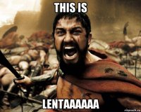 this is lentaaaaaa