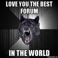 love you the best forum in the world
