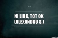 ni link, tot ok
(Alexandru S.)