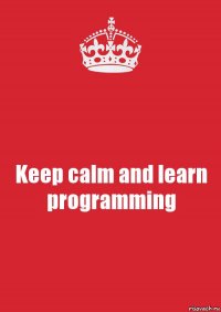 Keep calm and learn programming