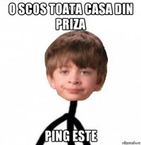 o scos toata casa din priza ping este