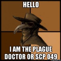 hello i am the plague doctor or scp 049