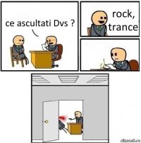 ce ascultati Dvs ? rock, trance  