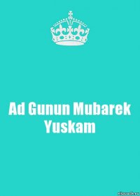 Ad Gunun Mubarek Yuskam