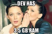 dev has 3.5 gb ram