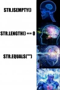 str.isEmpty() str.length() == 0 str.equals("") 