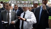 verge is the best - end of discussion 