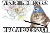 wrzuch i pani będziesz miała wielki brzuch