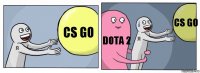 CS GO DOTA 2 CS GO