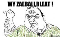 Wy zaebali,bleat !