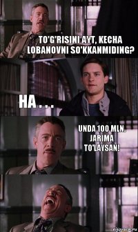 To'g'risini ayt, kecha Lobanovni so'kkanmiding? Ha . . . Unda 100 mln. jarima to'laysan!
