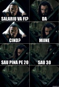 salariu va fi? da cind? miine sau pina pe 20 sau 30  