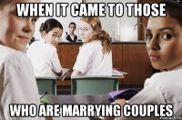 when it came to those who are marrying couples