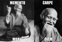 MEMENTO MORI CARPE DIEM