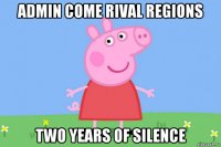 admin come rival regions two years of silence