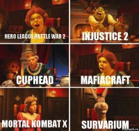 Hero League Battle war 2 Injustice 2 Cuphead Mafiacraft Mortal Kombat x Survarium