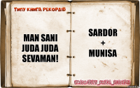 Man sani juda juda sevaman! SARDOR
+
MUNISA