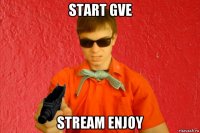 start gve stream enjoy