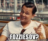  fozziesov?