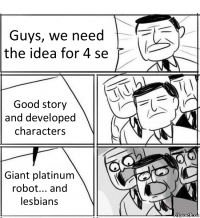 Guys, we need the idea for 4 se Good story and developed characters Giant platinum robot... and lesbians