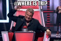 #where is tri? 