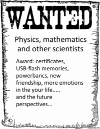 Physics, mathematics and other scientists Award: certificates, USB-flash memories, powerbancs, new friendship, more emotions in the your life.....
and the future perspectives...