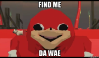 find me da wae