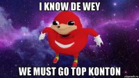 i know de wey we must go top konton