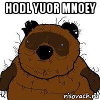 hodl yuor mnoey 