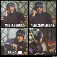 MISTER MAKS 4EM ZAIMEMSA& PRIKOLNO 