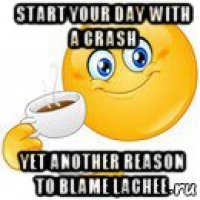 start your day with a crash yet another reason to blame lachee