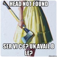 head not found ser vi c e? un avail b le?