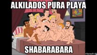 alkilados pura playa shabarabara