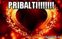 pribalti!!!!!!! 