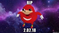 rip 2.02.18