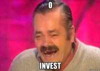 o invest