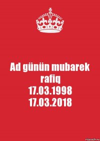 Ad günün mubarek rafiq
17.03.1998
17.03.2018