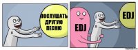 Послушать другую песню EDJ EDJ