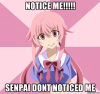 notice me!!!!! senpai dont noticed me