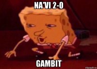 na'vi 2-0 gambit