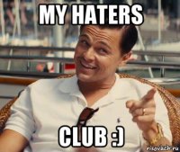 my haters club :)