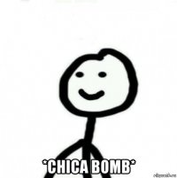  *chica bomb*