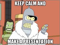 keep calm and make a presentation