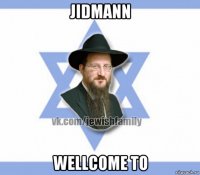 jidmann wellcome to