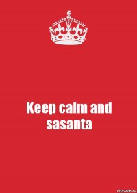 Keep calm and sasanta